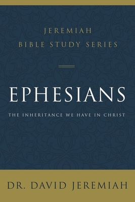 Image for Ephesians: The Inheritance We Have in Christ (Jeremiah Bible Study Series) Ephesians: The Inheritance We Have in Christ (Jeremiah Bible Study Series)