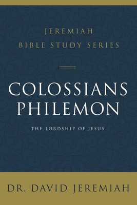 Colossians and Philemon: The Lordship of Jesus (Jeremiah Bible Study Series)
