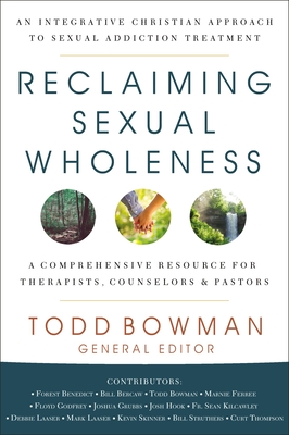 Image for Reclaiming Sexual Wholeness: An Integrative Christian Approach to Sexual Addiction Treatment