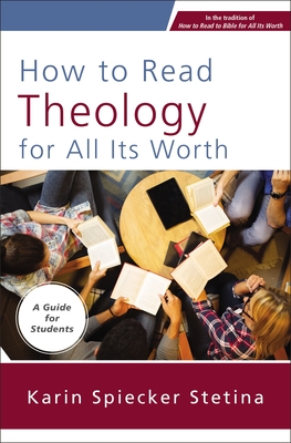 Image for How to Read Theology for All Its Worth: A Guide for Students