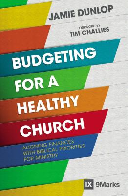 Image for Budgeting for a Healthy Church: Aligning Finances with Biblical Priorities for Ministry (9Marks)