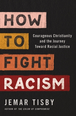 How to Fight Racism: Courageous Christianity and the Journey Toward Racial Justice