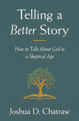 Image for Telling a Better Story: How to Talk About God in a Skeptical Age