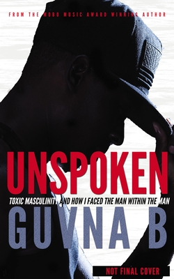 Image for Unspoken: Toxic Masculinity and How I Faced the Man Within the Man
