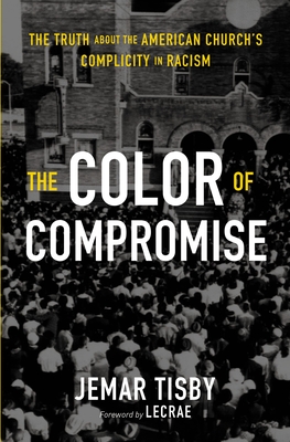 The Color of Compromise: The Truth about the American Church's Complicity in Racism