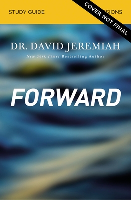 Image for Forward Bible Study Guide: Discovering God's Presence and Purpose in Your Tomorrow Forward Bible Study Guide: Discovering God's Presence and Purpose in Your Tomorrow