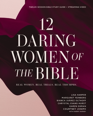12 Daring Women of the Bible Study Guide Plus Streaming Video: Real Women, Real Trials, Real Triumphs