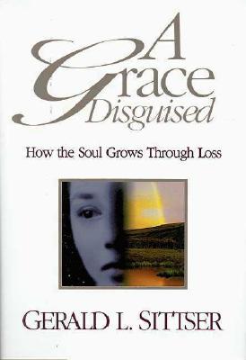 A Grace Disguised: How the Soul Grows Through Loss