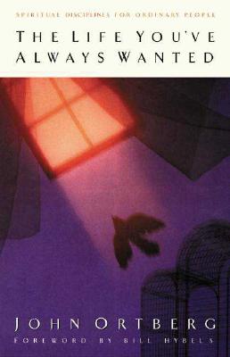 The Life You've Always Wanted: Spiritual Disciplines for Ordinary People