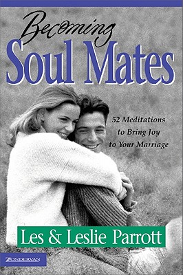 Becoming Soul Mates : Cultivating Spiritual Intimacy in the Early Years of Marriage