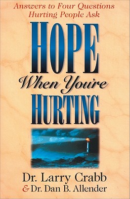 Hope When You're Hurting: Answers to Four Questions Hurting People Ask