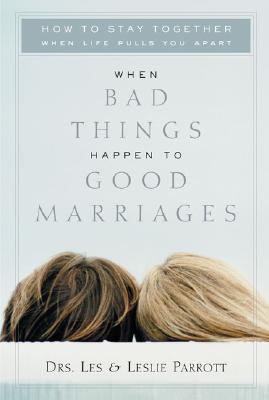 Image for When Bad Things Happen to Good Marriages: How to Stay Together When Life Pulls You Apart When Bad Things Happen to Good Marriages: How to Stay Together When Life Pulls You Apart