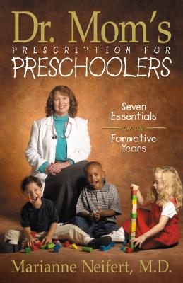 Dr. Mom's Prescription for Preschoolers: Seven Essentials for the Formative Years