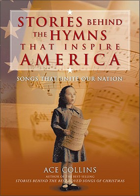 STORIES BEHIND THE HYMNS THAT INSPIRE AMERICA SONGS THAT UNITE OUR NATION