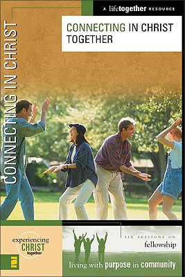 Connecting in Christ (Experiencing Christ Together)