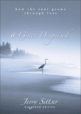 Image for A Grace Disguised: How the Soul Grows through Loss