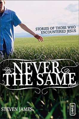 Never the Same: Stories of Those Who Encountered Jesus (invert)
