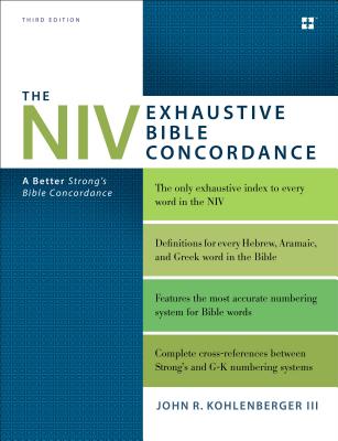 NIV Exhaustive Bible Concordance, Third Edition: A Better Strong's Bible Concordance