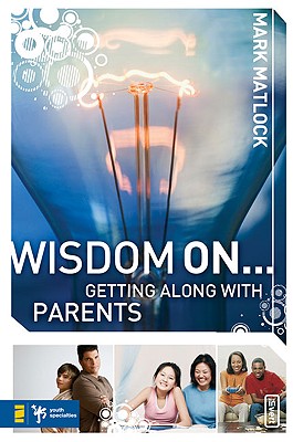 Wisdom On . Getting Along with Parents (Wisdom Series)