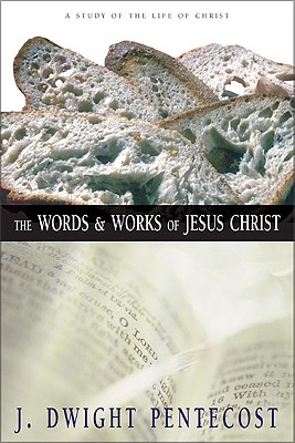 Image for The Words and Works of Jesus Christ: A Study of the Life of Christ