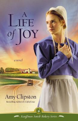 A Life of Joy: A Novel (Kauffman Amish Bakery Series)