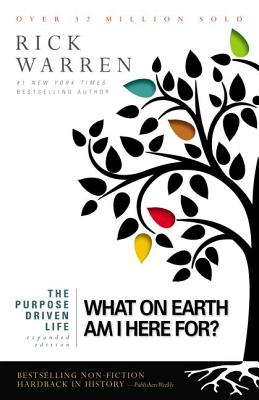 The Purpose Driven Life: What on Earth Am I Here For