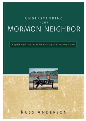 Image for Understanding Your Mormon Neighbor: A Quick Christian Guide for Relating to Latter-Day Saints