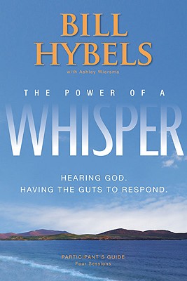The Power of a Whisper Participant's Guide: Hearing God, Having the Guts to Respond by Bill Hybels (2010-07-26)