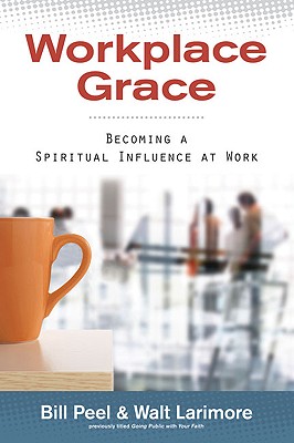 Workplace Grace: Becoming a Spiritual Influence at Work