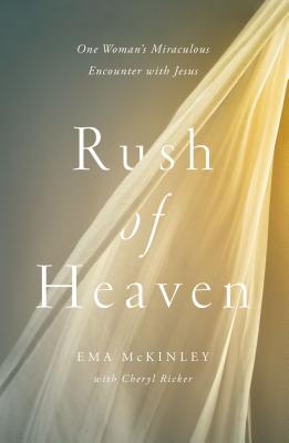 Rush of Heaven: One Womans Miraculous Encounter with Jesus