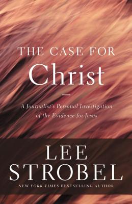 The Case for Christ: A Journalist's Personal Investigation of the Evidence for Jesus (Case for . Series)