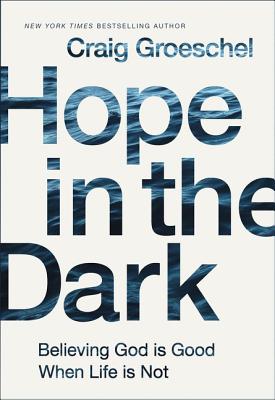 Image for Hope in the Dark: Believing God Is Good When Life Is Not Hope in the Dark: Believing God Is Good When Life Is Not