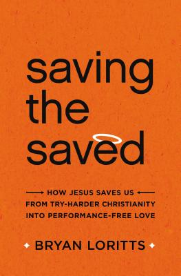 Saving the Saved: How Jesus Saves Us from Try-Harder Christianity into Performance-Free Love