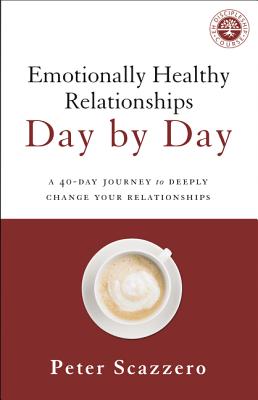 Emotionally Healthy Relationships Day by Day A 40-Day Journey to Deeply Change Your Relationships