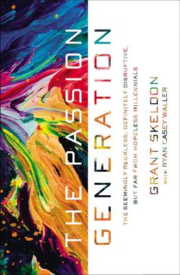 Image for The Passion Generation: The Seemingly Reckless, Definitely Disruptive, But Far From Hopeless Millennials The Passion Generation: The Seemingly Reckless, Definitely Disruptive, But Far From Hopeless Millennials