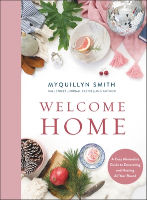 Welcome Home: A Cozy Minimalist Guide to Decorating and Hosting All Year Round