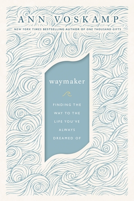 WayMaker: Finding the Way to the Life Youve Always Dreamed Of