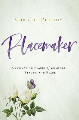 PLACEMAKER - CULTIVATING PLACES OF COMFORT, BEAUTY, AND PEACE