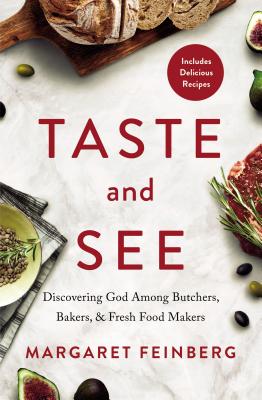 Image for Taste and See: Discovering God among Butchers, Bakers, and Fresh Food Makers