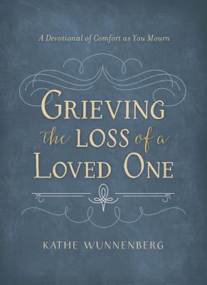 Image for Grieving the Loss of a Loved One: A Devotional of Comfort as You Mourn Grieving the Loss of a Loved One: A Devotional of Comfort as You Mourn
