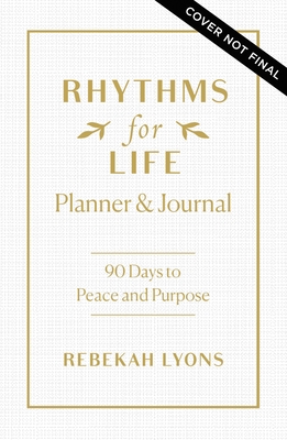 Rhythms for Life Planner and Journal: 90 Days to Peace and Purpose