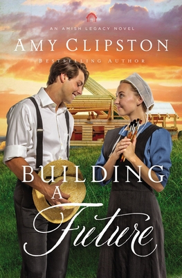 Building a Future: An Uplifting Inspirational Romance (An Amish Legacy Novel)