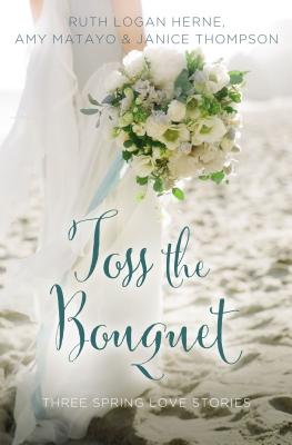 Toss the Bouquet: Three Spring Love Stories (A Year of Weddings Novella)