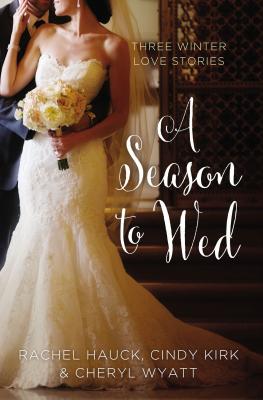 A Season to Wed: Three Winter Love Stories (A Year of Weddings Novella)