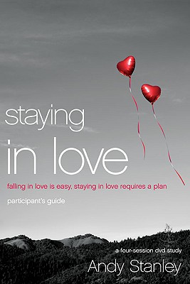 Staying in Love Participant's Guide: Falling in Love Is Easy, Staying in Love Requires a Plan