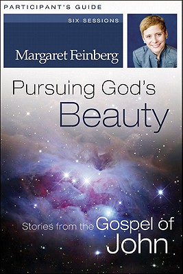 Pursuing God's Beauty Participant's Guide: Stories from the Gospel of John
