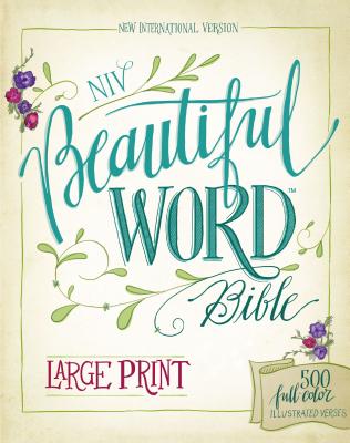 NIV, Beautiful Word Bible, Large Print, Hardcover: 500 Full-Color Illustrated Verses