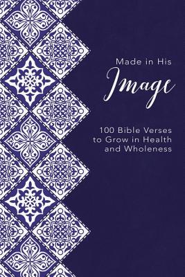 Made in His Image: 100 Bible Verses to Grow in Health and Wholeness