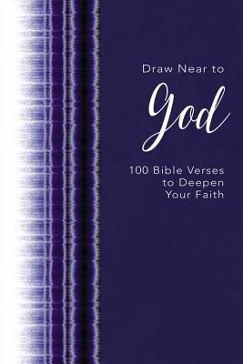 Draw Near to God: 100 Bible Verses to Deepen Your Faith