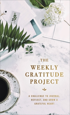 The Weekly Gratitude Project: A Challenge to Journal, Reflect, and Grow a Grateful Heart (A 52-Week Guided Devotional Journal) The Perfect Christian . Gift for Women (The Weekly Project Series)